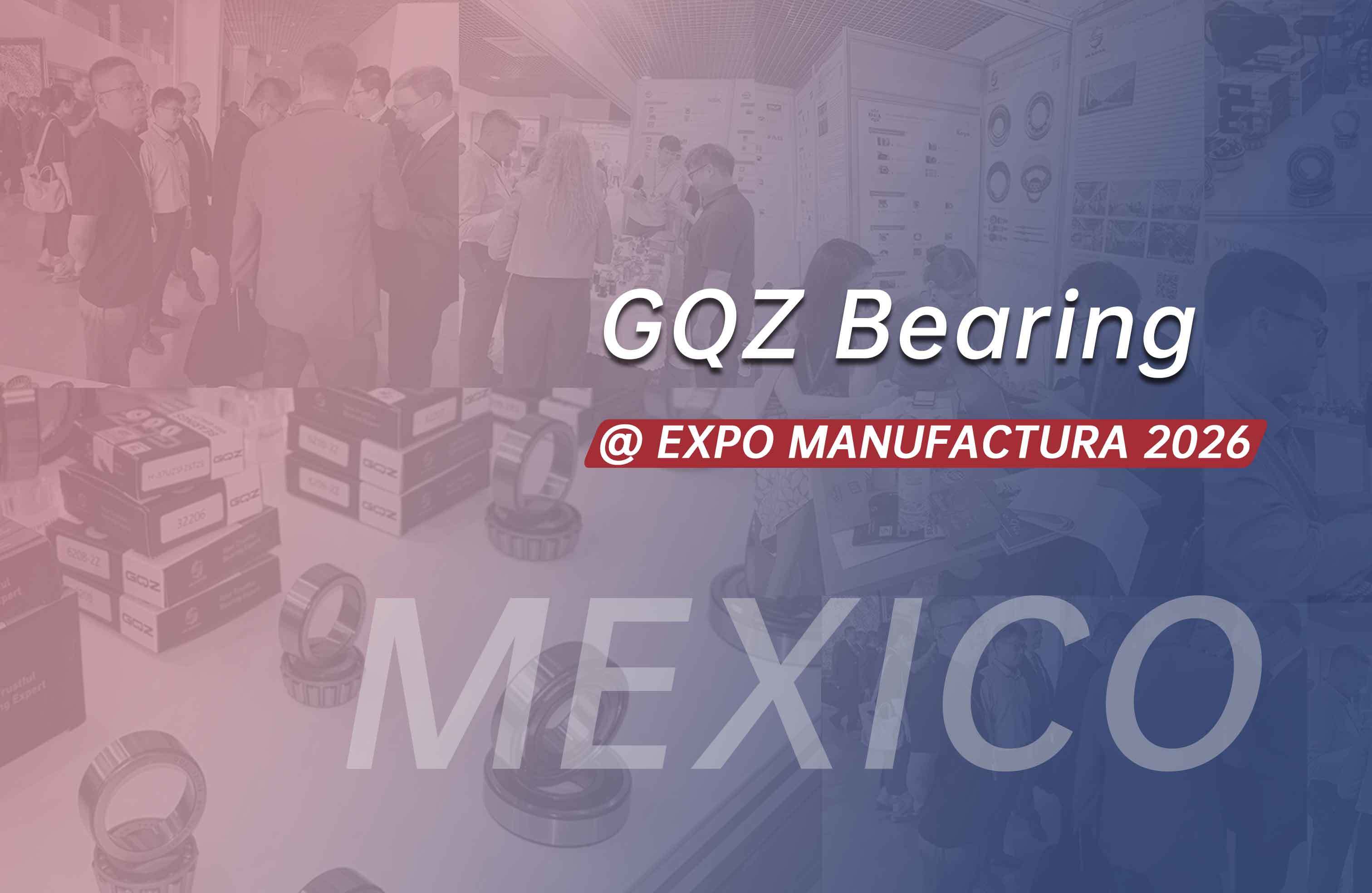 Últimos blogs da empresa sobre GQZ Bearing Exhibits Industrial Bearings at EXPO MANUFACTURA 2026
